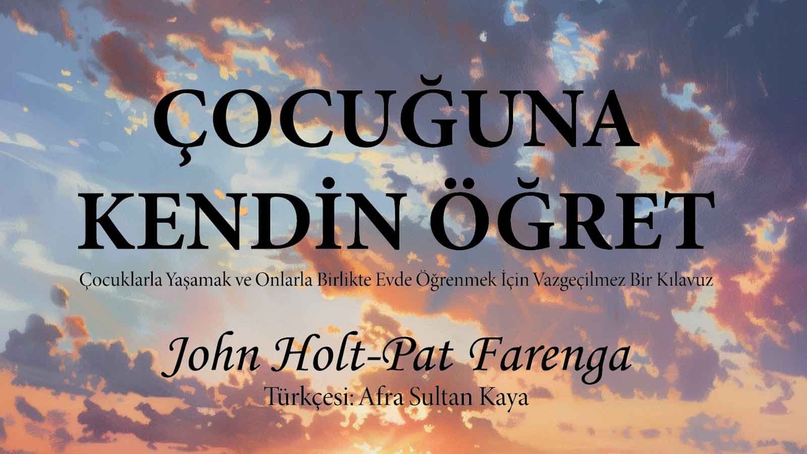 John Holt Ve Pat Farenga'dan Çocuklarla Evde Eğitim İçin İpuçları