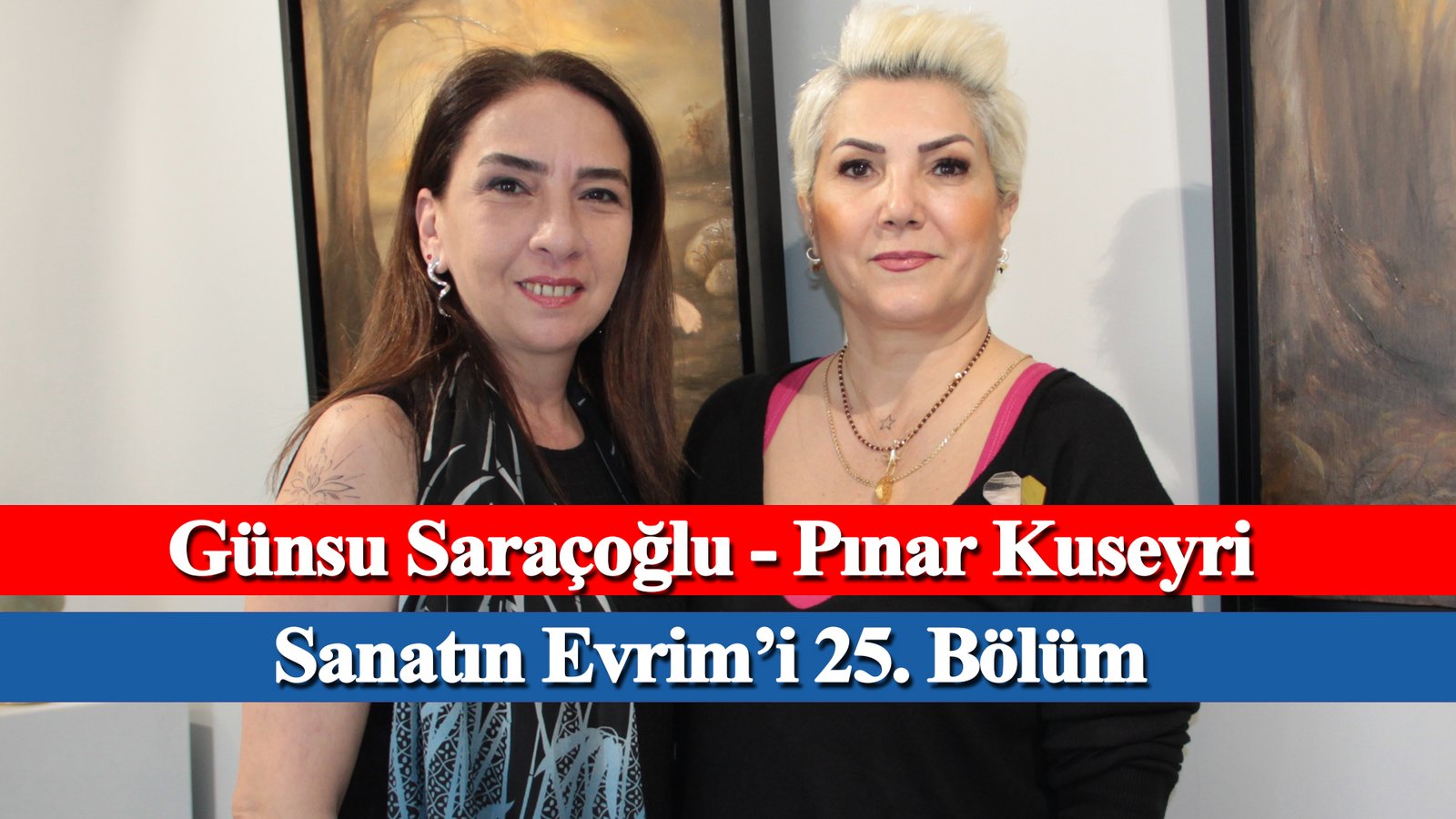 Sanatın Evrim’i 25. Bölüm – Pınar Kuseyri, Günsu Saraçoğlu – Evrim Sanat, Mikado İletişim