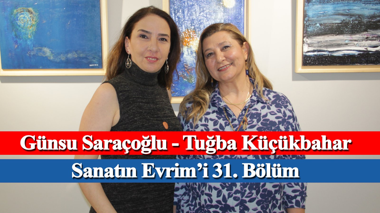 Sanatın Evrim’i 31. Bölüm – Tuğba Küçükbahar, Günsu Saraçoğlu – Evrim Sanat, Mikado İletişim