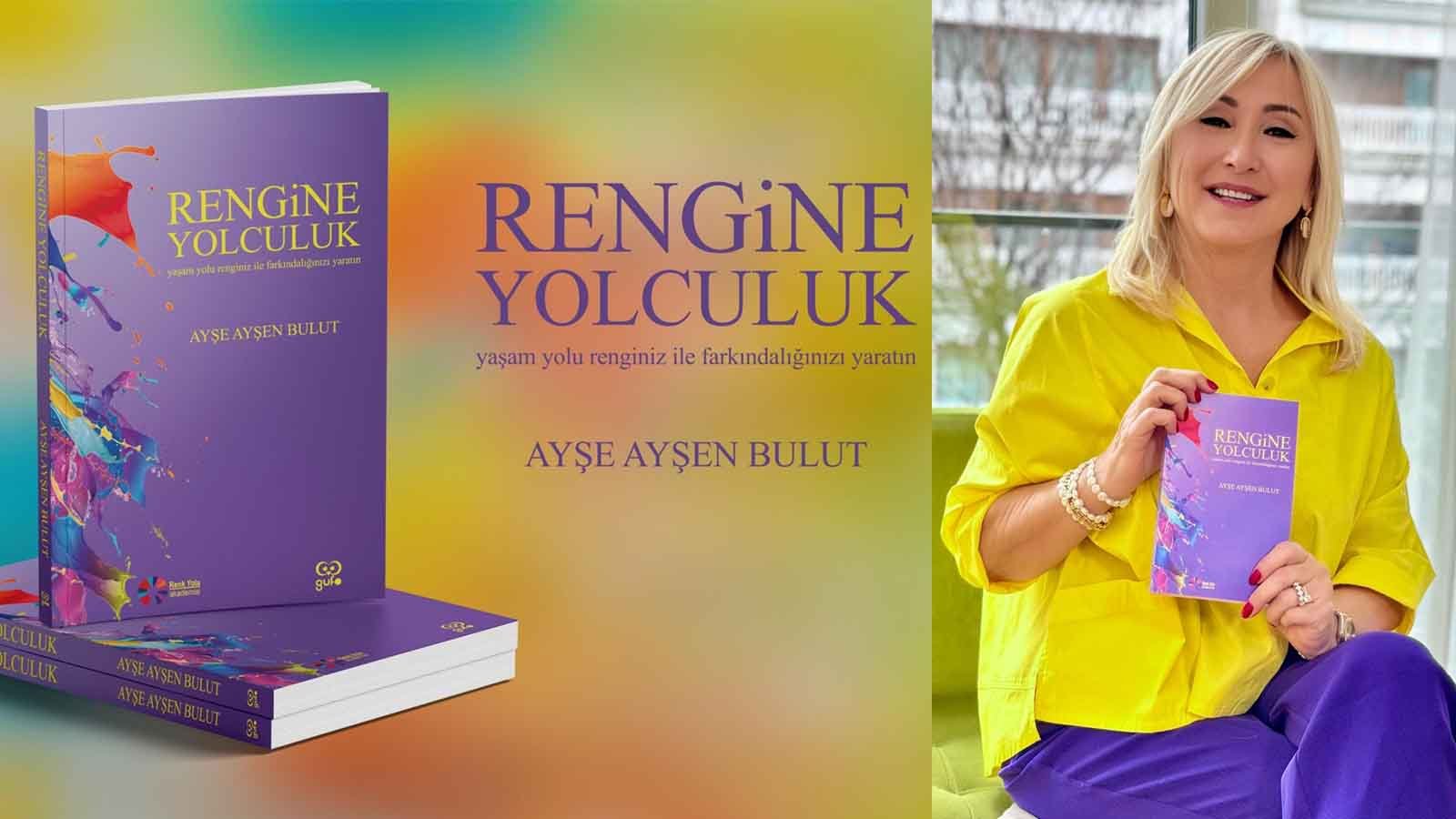 Renk Uzmanı Ayşe Ayşen Bulut’un “rengine Yolculuk” Kitabı Raflarda!